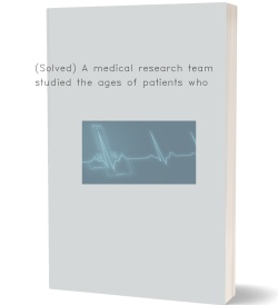 (Solved) A medical research team studied the