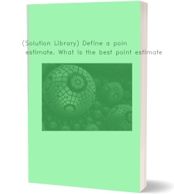 (Solution Library) Define a point estimate. What