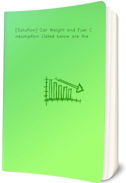 [Solution] Car Weight and Fuel Consumption Listed