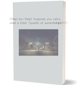 (Step-by-Step) Suppose you calculated a total 