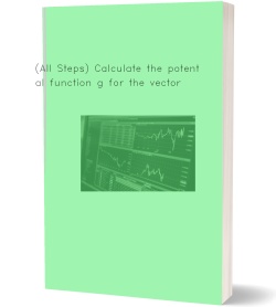 (All Steps) Calculate the potential function g