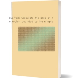(Solved) Calculate the area of the region