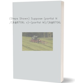 (Steps Shown) Suppose (partial N)/(∂ x)-(partial M)/(∂