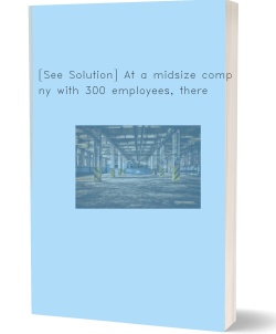 [See Solution] At a midsize company with