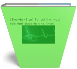 (Step-by-Step) To test the hypothesis that students