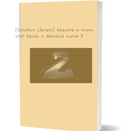 [Solution Library] Assume a monopolist faces a