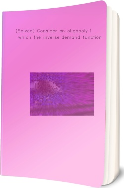 (Solved) Consider an oligopoly in which the