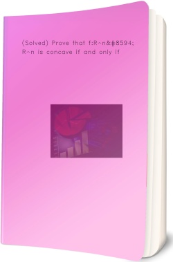 (Solved) Prove that f:R^n→ R^n is concave