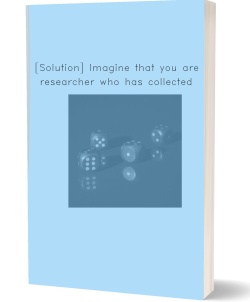[Solution] Imagine that you are a researcher