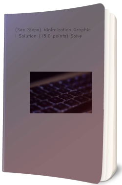 (See Steps) Minimization Graphical Solution (15.0 points)
