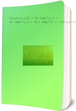 [Solution] n(d) = 38 X̄_1 = 92