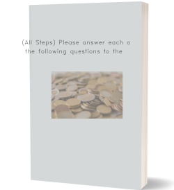 (All Steps) Please answer each of the