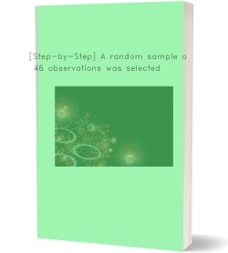 [Step-by-Step] A random sample of 46 observations