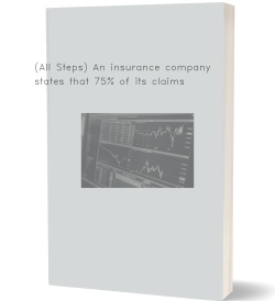 (All Steps) An insurance company states that