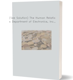 (See Solution) The Human Relations Department of