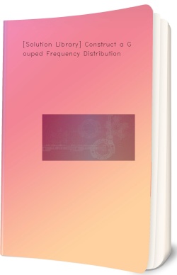 [Solution Library] Construct a Grouped Frequency Distribution