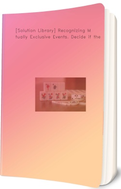 [Solution Library] Recognizing Mutually Exclusive Events. Decide