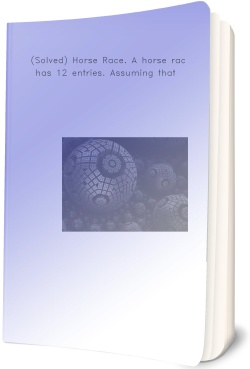 (Solved) Horse Race. A horse race has