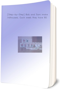 [Step-by-Step] Bob and Sam make birdhouses. Each