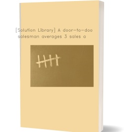 [Solution Library] A door-to-door salesman averages 3