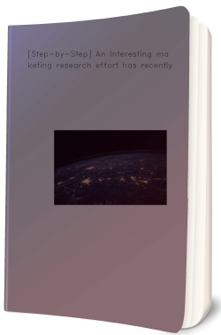 [Step-by-Step] An interesting marketing research effort has