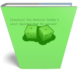 [Solution] The National Safety Council reported that