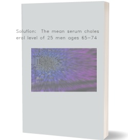 Solution:  The mean serum cholesterol level