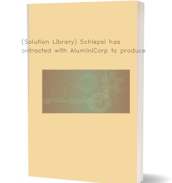 (Solution Library) Schlepsi has contracted with AluminiCorp