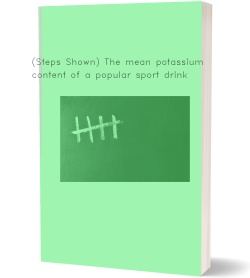 (Steps Shown) The mean potassium content of