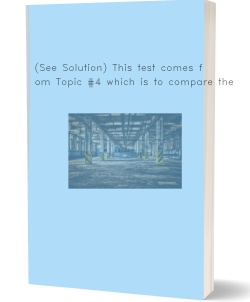 (See Solution) This test comes from Topic