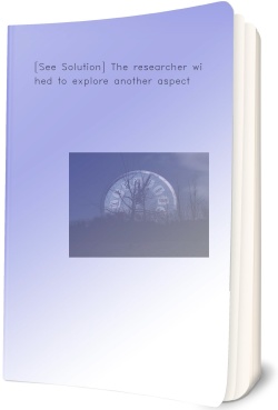 [See Solution] The researcher wished to explore