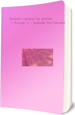 [Solution Library] For Activities 1 through 11