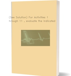 (See Solution) For Activities 1 through 11