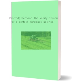 (Solved) Demand The yearly demand for a