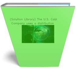 (Solution Library) The U.S. Cable Company uses