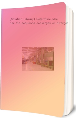 (Solution Library) Determine whether the sequence converges