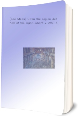 (See Steps) Given the region defined at