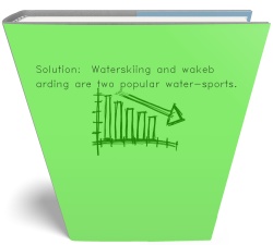 Solution:  Waterskiing and wakeboarding are two