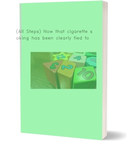 (All Steps) Now that cigarette smoking has
