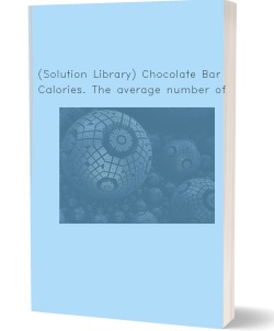(Solution Library) Chocolate Bar Calories. The average