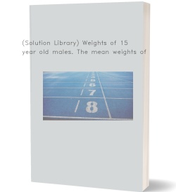 (Solution Library) Weights of 15-year old males.