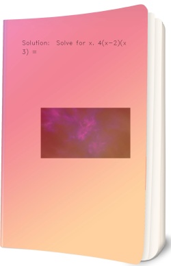 Solution:  Solve for x. 4(x-2)(x+3) =