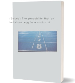 (Solved) The probability that an individual egg