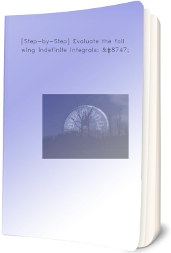 [Step-by-Step] Evaluate the following indefinite integrals: ∫