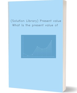 (Solution Library) Present value. What is the