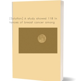 [Solution] A study showed 118 instances of