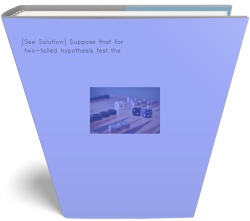 [See Solution] Suppose that for a two-tailed