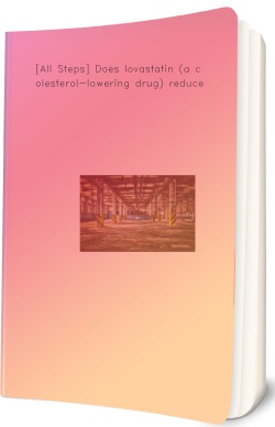 [All Steps] Does lovastatin (a cholesterol-lowering drug)