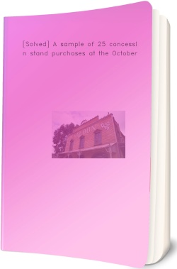 [Solved] A sample of 25 concession stand