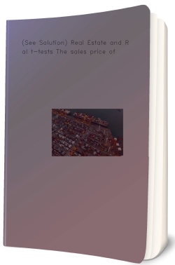 (See Solution) Real Estate and Real t-tests